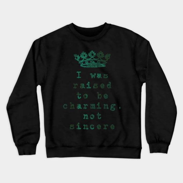 I was Raised to be Charming, not Sincere Crewneck Sweatshirt by TheatreThoughts